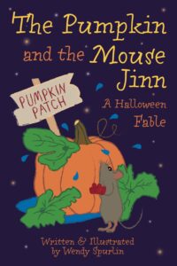 Cover of The Pumpkin and the Mouse Jinn by Wendy Spurlin Featuring a large pumpkin with a “Pumpkin Patch” sign, a mouse standing beside it holding a small red object, and leaves scattered around, set against a dark night sky.