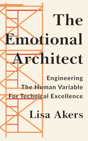 The Emotional Architect: Engineering the Human Variable for Technical Excellence